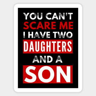 You Can'ty Scare Me, I Have Two Daughters And A Son Funny Parent Joke Sticker